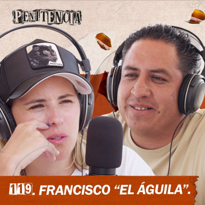episode 119. Por defender a mi hermano, maté a alguien con ocho puñaladas | Fancisco "el águila" artwork