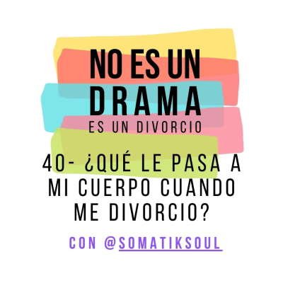 episode Episodio 40 - ¿Qué le pasa a mi cuerpo cuando hay un divorcio? con Laura Antón @somatiksoul artwork