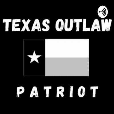 Texas Outlaw Patriot Podcast