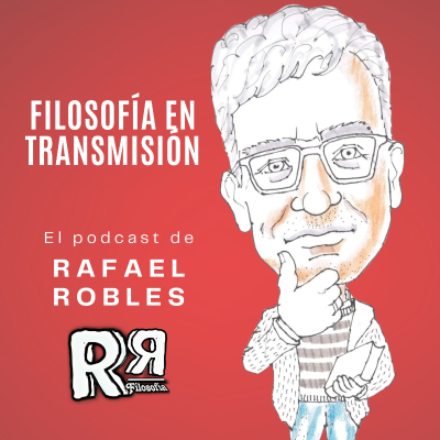 Filosofía en transmisión. Podcast de Rafael Robles