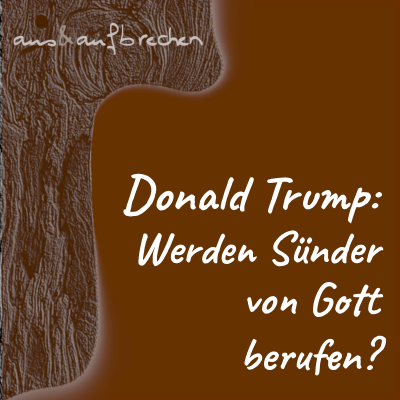 episode Donald Trump: Werden Sünder von Gott berufen? - Folge 59 artwork