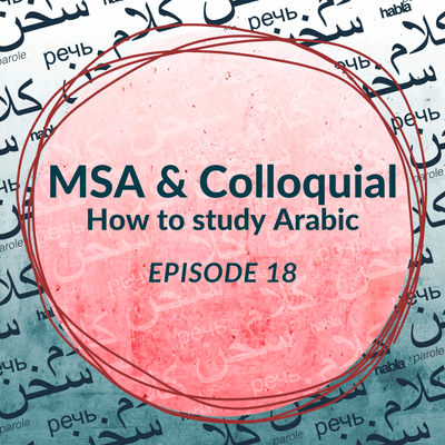 episode MSA & Colloquial: How to study Arabic (Ep. 18) artwork