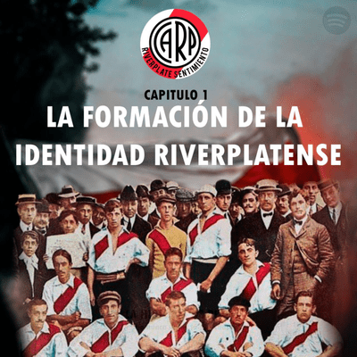 episode Capitulo 1: La formación de la identidad Riverplatense (1901 - 1910) artwork