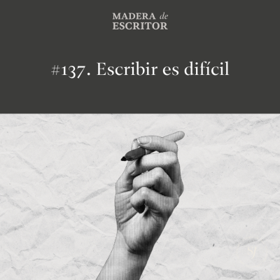 episode #137. Escribir es difícil artwork