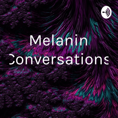 Melanin Conversations