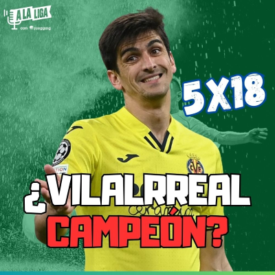 episode 5x18 - ¿PUEDE GANAR EL VILLARREAL LA LIGA? artwork