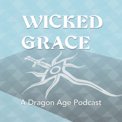 Wicked Grace: A Dragon Age Podcast