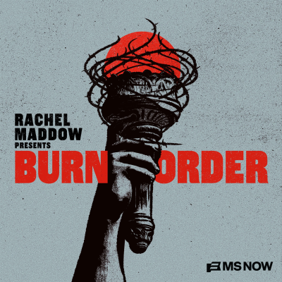 episode Introducing "Rachel Maddow Presents: Burn Order" artwork