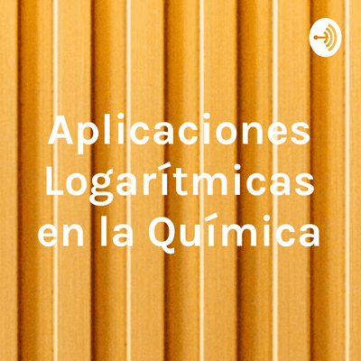 episode Aplicaciones de los Logaritmos en la Química artwork
