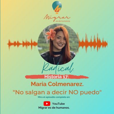 episode T02E06. Migrar es de humanos el podcast. María Colmenarez. "No salgan a decir NO puedo" artwork