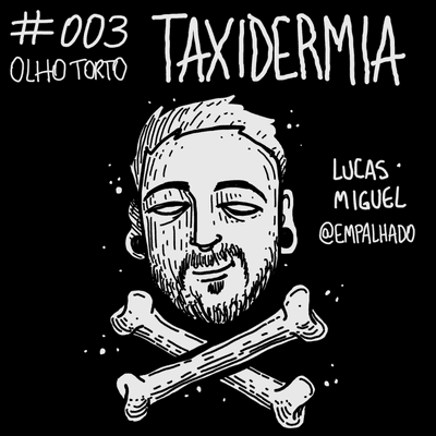 episode Olho Torto 003 - A FASCINANTE ARTE DA TAXIDERMIA (com Lucas Miguel @empalhado) artwork
