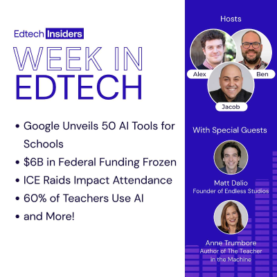 episode Week in Edtech July 2, 2025: Google Unveils 50 AI Tools for Schools, $6B in Federal Funding Frozen, ICE Raids Impact Attendance, 60% of Teachers Use AI, and More! Feat. Matt Dalio of Endless Studios & Anne Trumbore, Author of The Teacher in the Machine artwork