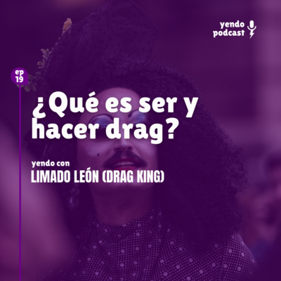 episode #19 ¿Qué es ser y hacer drag? artwork