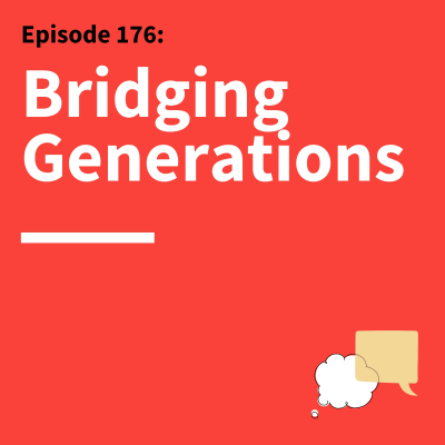 episode 176. From Stereotypes to Synergy: Communicating Across Generations artwork