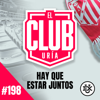 episode TENEMOS QUE ESTAR JUNTOS | Club Uría #198 artwork