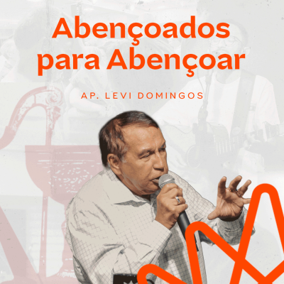 episode Abençoados para Abençoar - Ap. Levi Domingos artwork