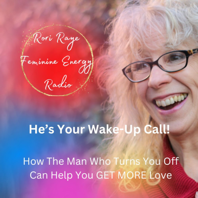 episode He’s Your Wake-Up Call! How The Man Who Turns You Off Can Help You GET MORE Love artwork