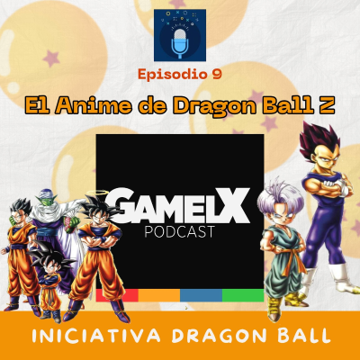 episode Dragon Ball Z: El Anime de nuestra Vida // GAMELX ft. Iniciativa Dragon Ball #9 artwork