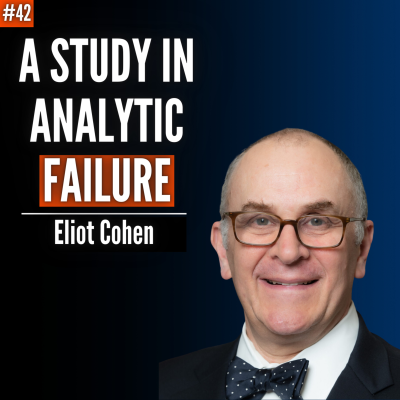 episode #42 Eliot Cohen: Why Experts Failed to Predict Russia's Invasion of Ukraine? artwork