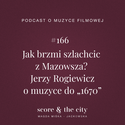 episode Jak brzmi szlachcic z Mazowsza? Jerzy Rogiewicz o muzyce do „1670” - SATC #166 artwork
