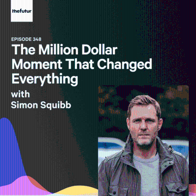 episode The Million Dollar Moment That Changed Everything - With Simon Squibb (Part 1) | Episode 348 artwork