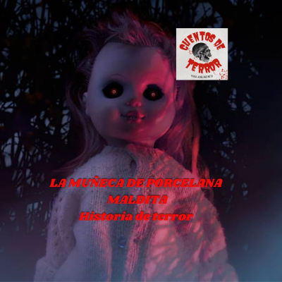 episode Historia de Terror 😱 La Muñeca de Porcelana Maldita artwork