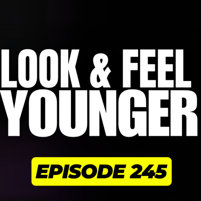 episode 245 - The Secret To Looking & Feeling Young artwork