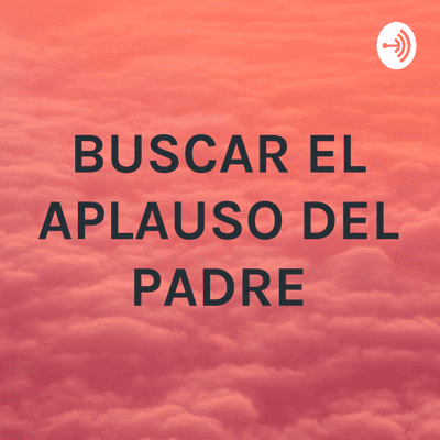 episode Buscar el aplauso del Padre. Mateo 6:1-4 artwork