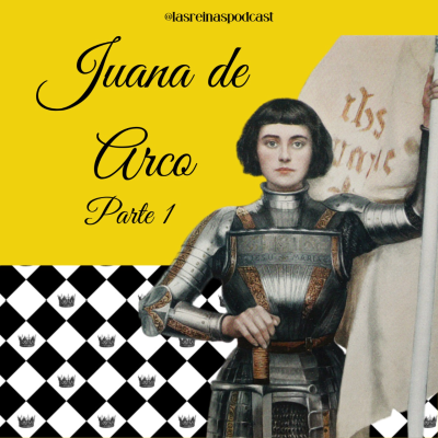 episode Las Reinas Podcast Episodio 68 Juana de Arco Parte 1 artwork