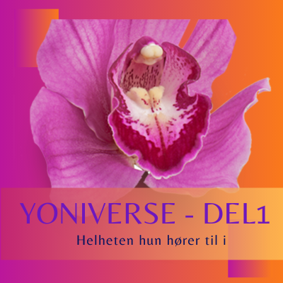 episode Yoniverse - del 1 - Helheten hun hører til i artwork