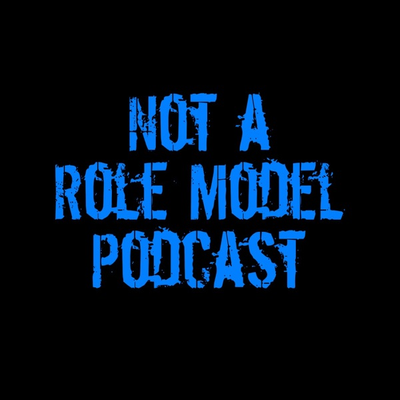 Not a Role Model Podcast