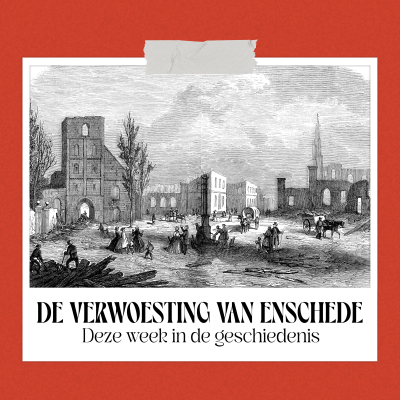 episode De verwoesting van Enschede - Deze Week In de Geschiedenis artwork