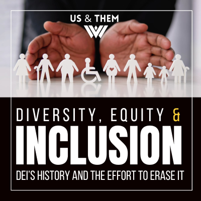 episode Us & Them: Diversity, Equity & Inclusion — Its History And The Efforts To Erase It artwork