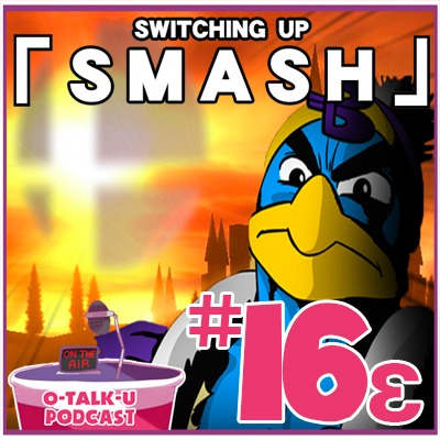 episode O-TALK-U #16ɛ - Switching Up「S M A S H」 artwork