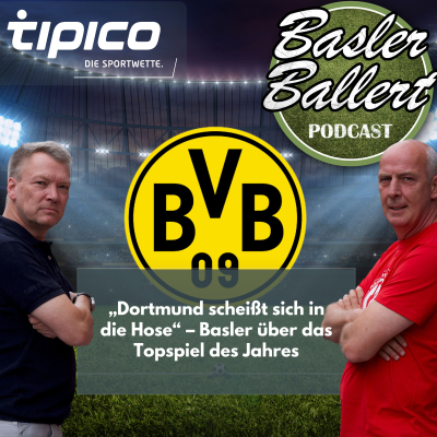 episode „Dortmund scheißt sich in die Hose“ – Basler über das Topspiel des Jahres artwork