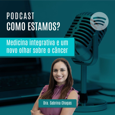 Como Estamos? Medicina Integrativa e um Novo Olhar Sobre o Câncer