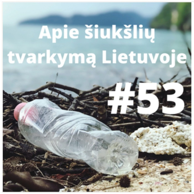 episode 53 epizodas. Apie šiukšlių tvarkymą Lietuvoje artwork