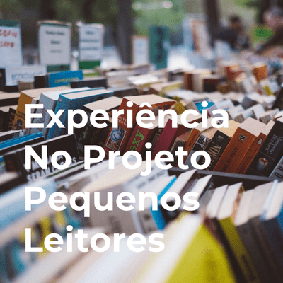 Experiência No Projeto Pequenos Leitores