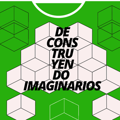 episode Deconstruyendo Imaginarios-Episodio 1: La pelota siempre a la 10 artwork