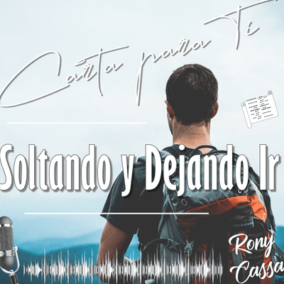 episode Soltando y Dejando Ir | Carta para Ti | Desapego | Sanando la Depresión Podcast @RonyCassa artwork
