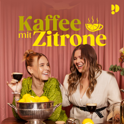 Kaffee mit Zitrone - mit Dagi & Tina - podcast