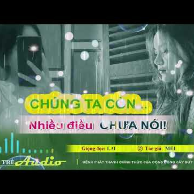 episode Chúng ta còn nhiều điều chưa nói! | Số 170 | Tác giả Mei | Giọng đọc của Lai artwork