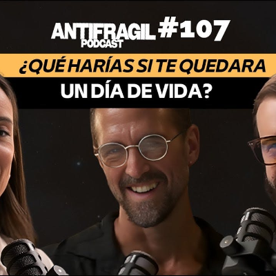 episode #107 — “¿Qué harías si te quedara un día de vida?” con Margarita Farré | Antifragil Podcast artwork