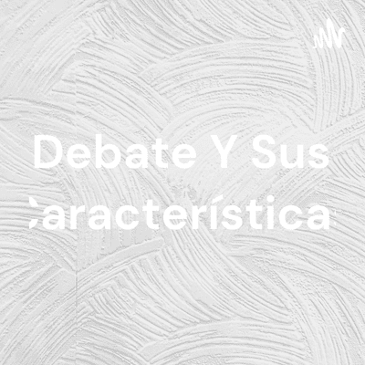 Debate Y Sus Características