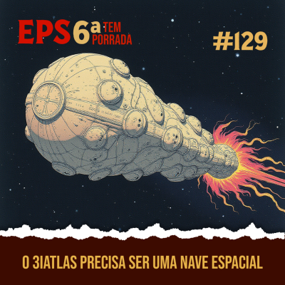 episode O 3IAtlas Precisa Ser Uma Nave Espacial - EPS 129 - 6ª Temp artwork