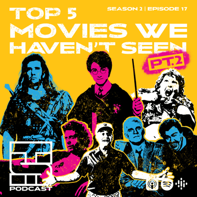 episode Top 5 Movies We Haven't Seen (Pt. 2) artwork