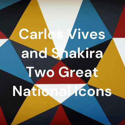 Carlos Vives and Shakira Two Great National Icons