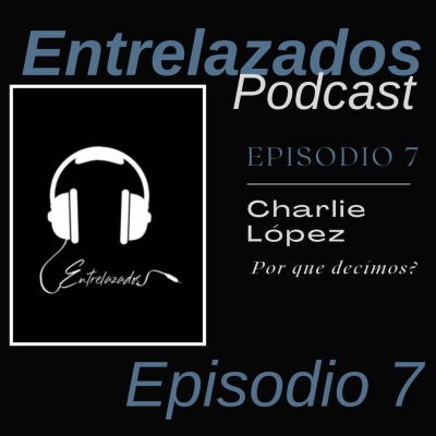 episode ENTRELAZADOS PODCAST - Charlie Lopez artwork