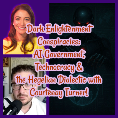 episode Dark Enlightenment Conspiracies: AI Government, Technocracy & the Hegelian Dialectic with Courtenay Turner!! artwork