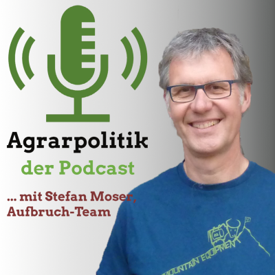 episode Agrarpolitik mit Stefan Moser: «Es gibt fĂŒr jeden Betrieb die Möglichkeit einer Existenz» artwork